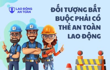 Các nhóm đối tượng bắt buộc phải có thẻ an toàn lao động